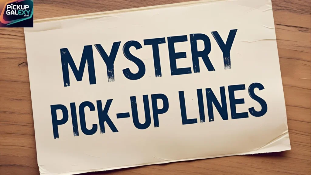 Flirty Mystery Pick Up Lines