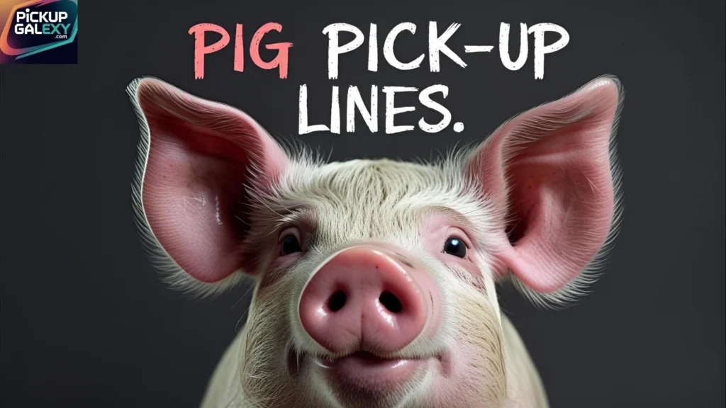 Flirty Pig Pick Up Lines