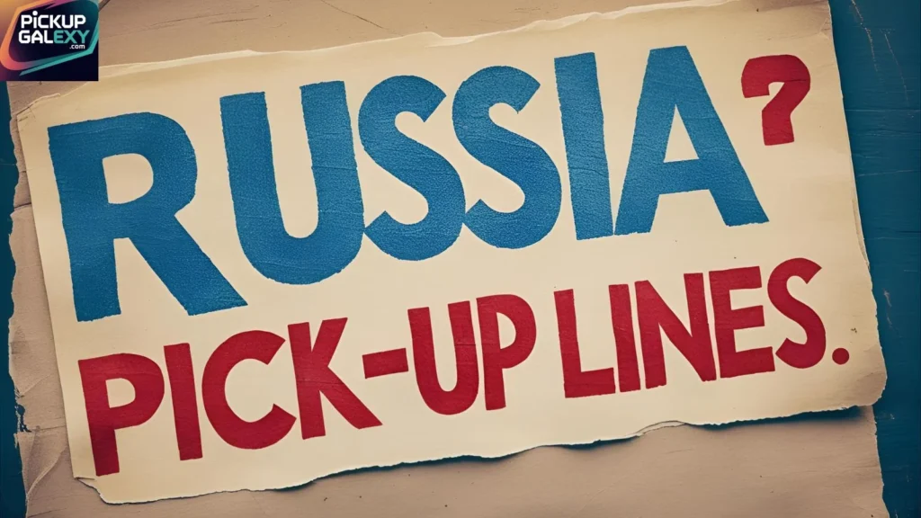 Flirty Russian Pick-Up Lines For Bold Rizz