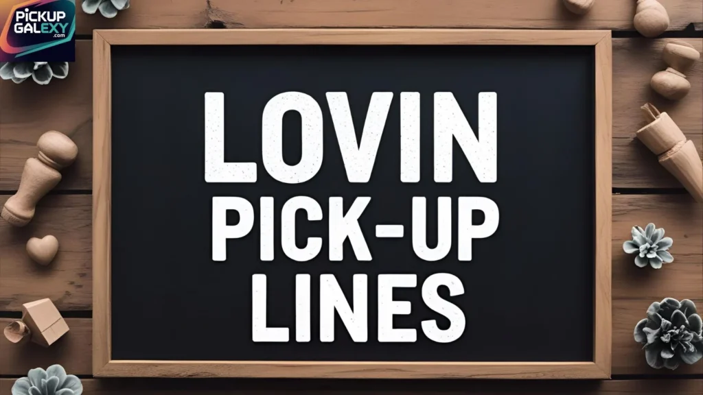 Funny Lovin Pick Up Lines To Make Them Smile