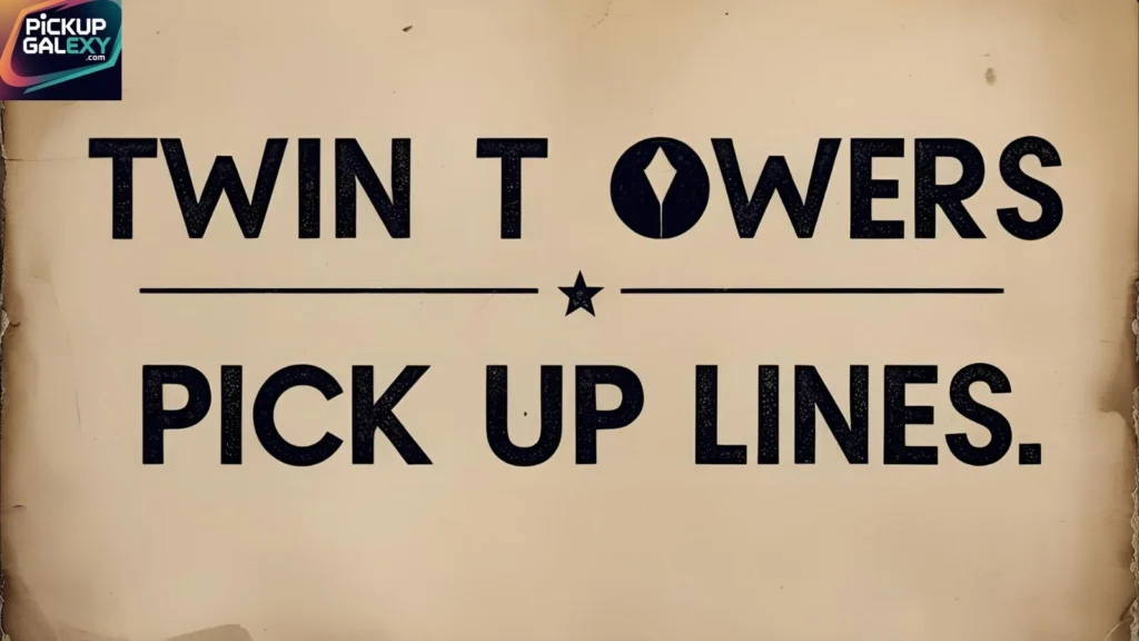 Romantic Twin Towers Pick-Up Lines