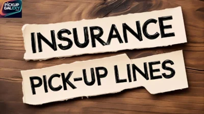 Insurance Pick-Up Lines