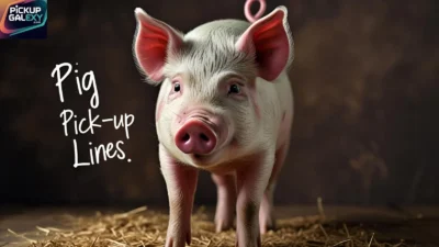 Pig Pick-Up Lines