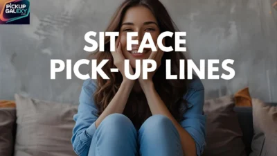 Sit Face Pick-Up Lines