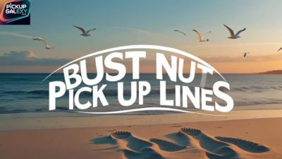 Bust Nut Pick Up Lines