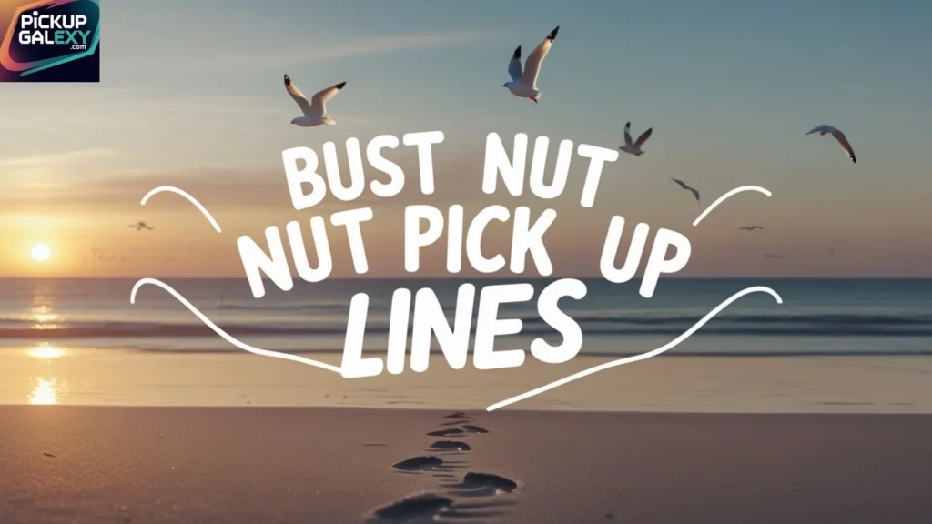 Bust Nut Pick Up Lines For Instagram Bio