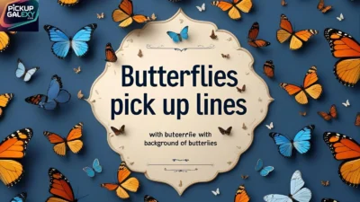 Butterflies Pick Up Lines