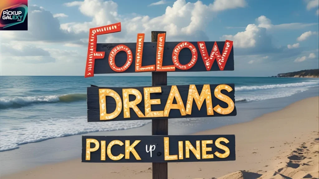 Cute Pick-Up Lines Inspired By Dreaming Big