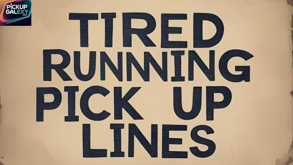 Cute Tired Running Pick Up Lines 