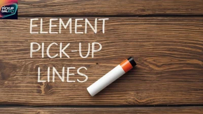 Element Pick-Up Lines