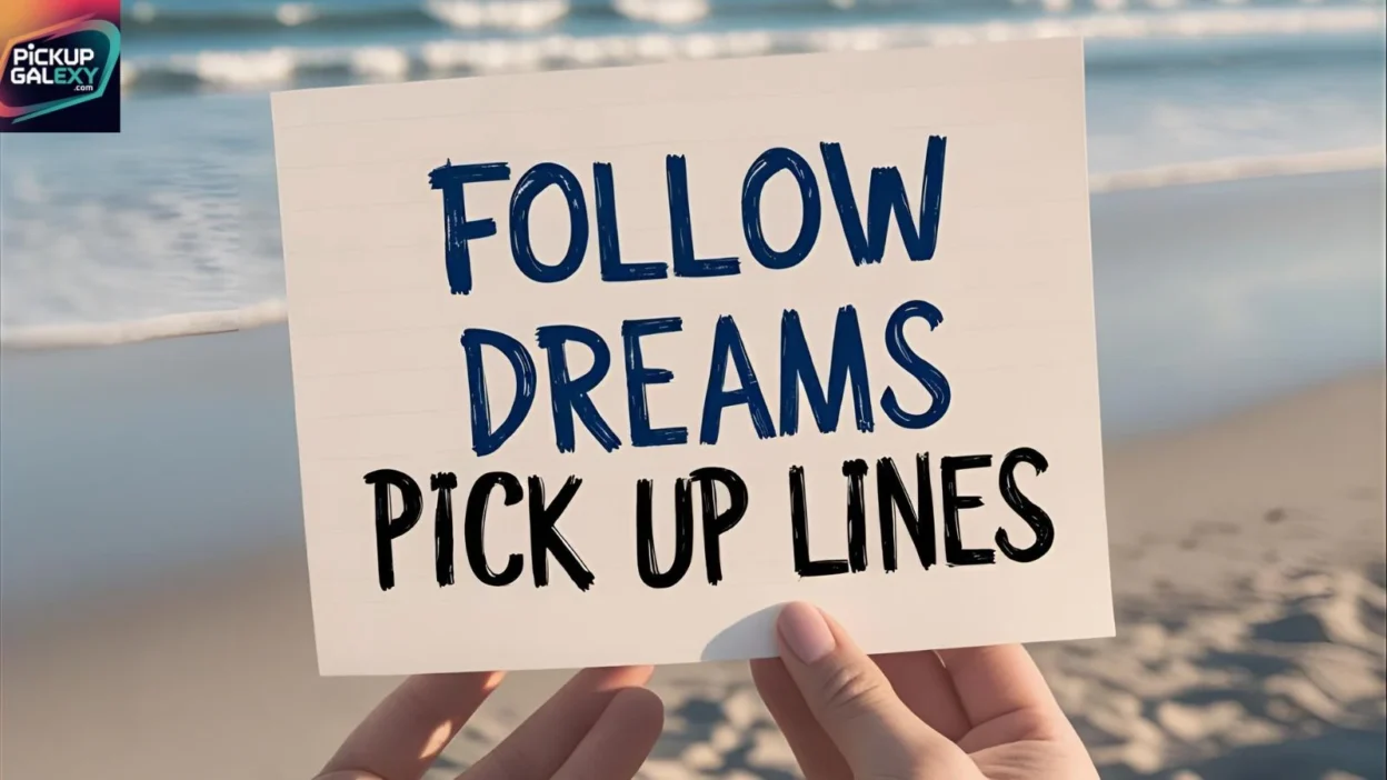 Follow Dreams Pick Up Lines