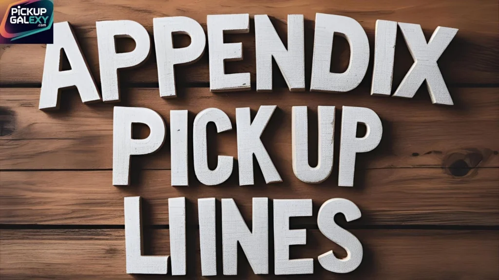 Funny Appendix Pick Up Lines To Make Someone Smile