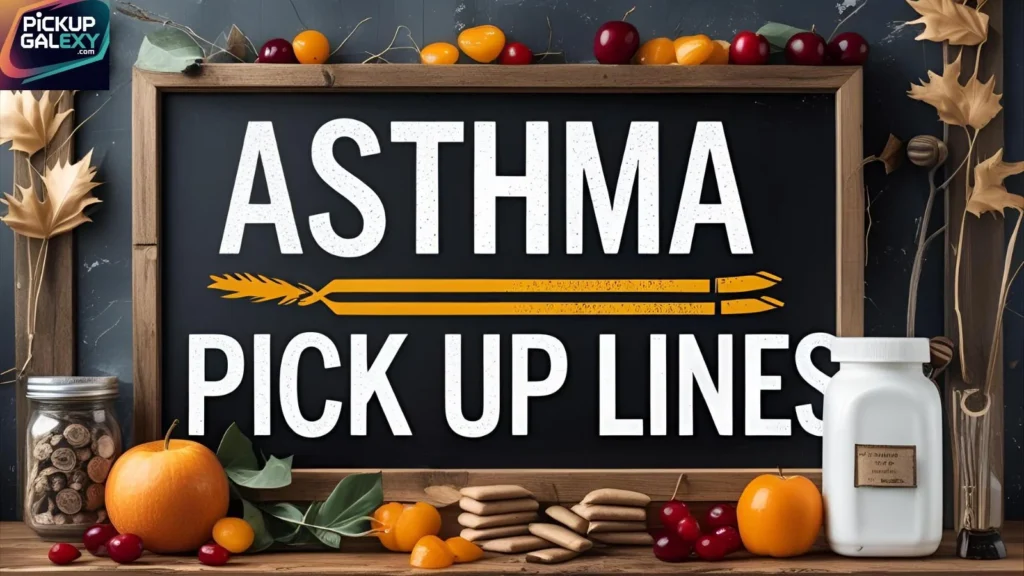 Funny Asthma Pick Up Lines To Lighten The Mood