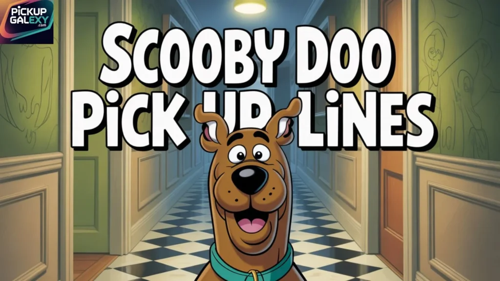 Funny Scooby Doo Pick Up Lines To Make You Laugh