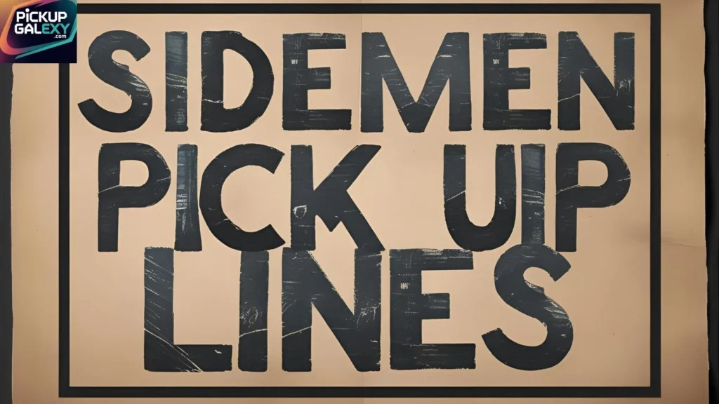 Funny Sidemen Pick Up Lines to Make Them Laugh