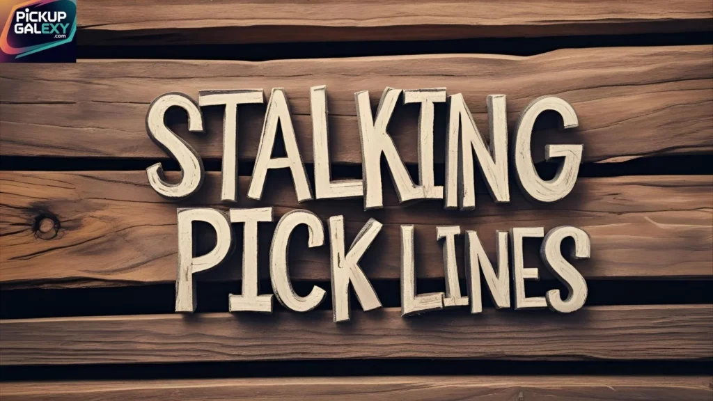 Funny Stalking Pick Up Lines To Make Them Laugh