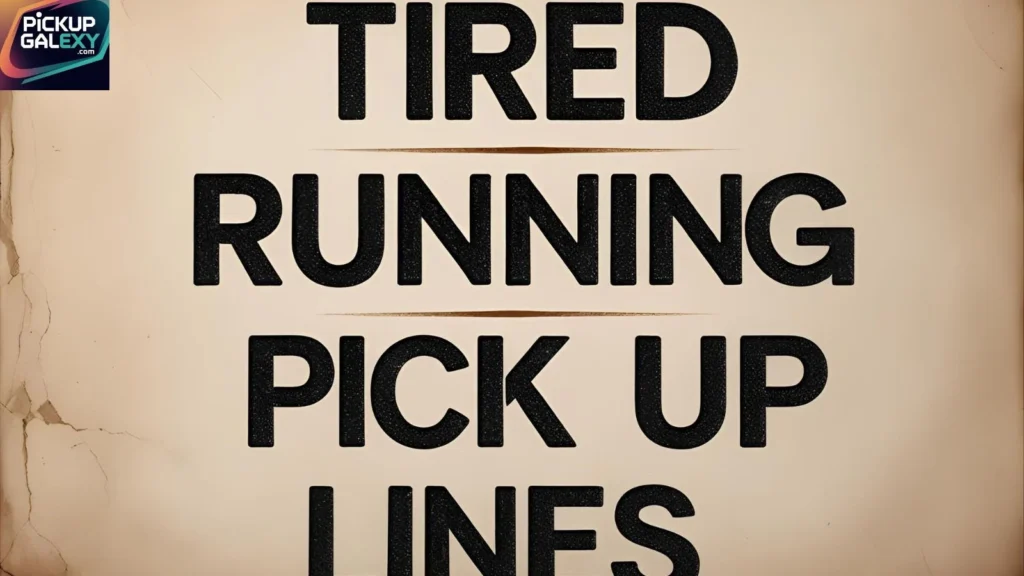 Funny Tired Running Pick Up Lines