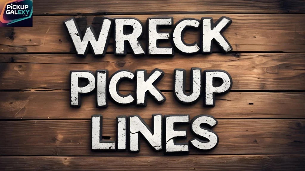 Funny Wreck Pick Up Lines People Also Search for