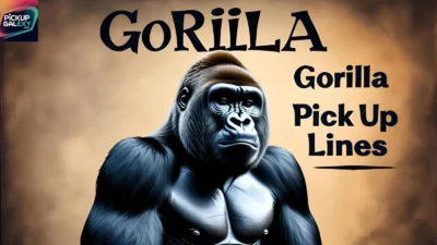 Gorilla Pick Up Lines