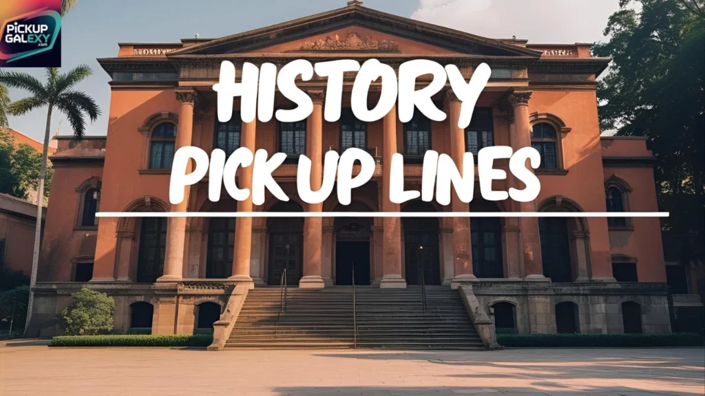 History Pick Up Lines