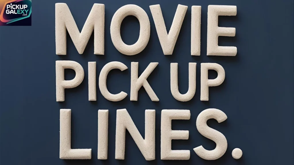 Romantic Movie Pick Up Lines