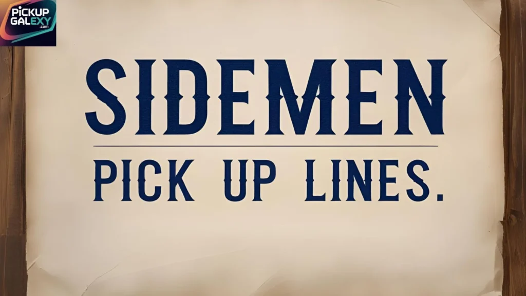  Romantic Sidemen Pick Up Lines to Melt Hearts