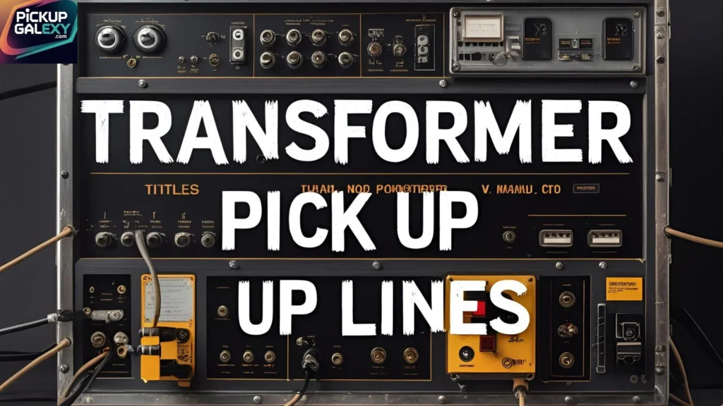 Romantic Transformer Pick Up Lines to Sweep Them Off Their Feet