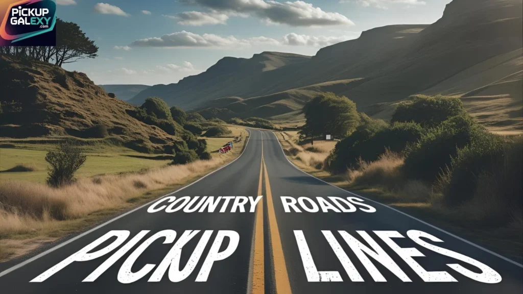 Sweet Country Road Pick Up Lines That Work Every Time