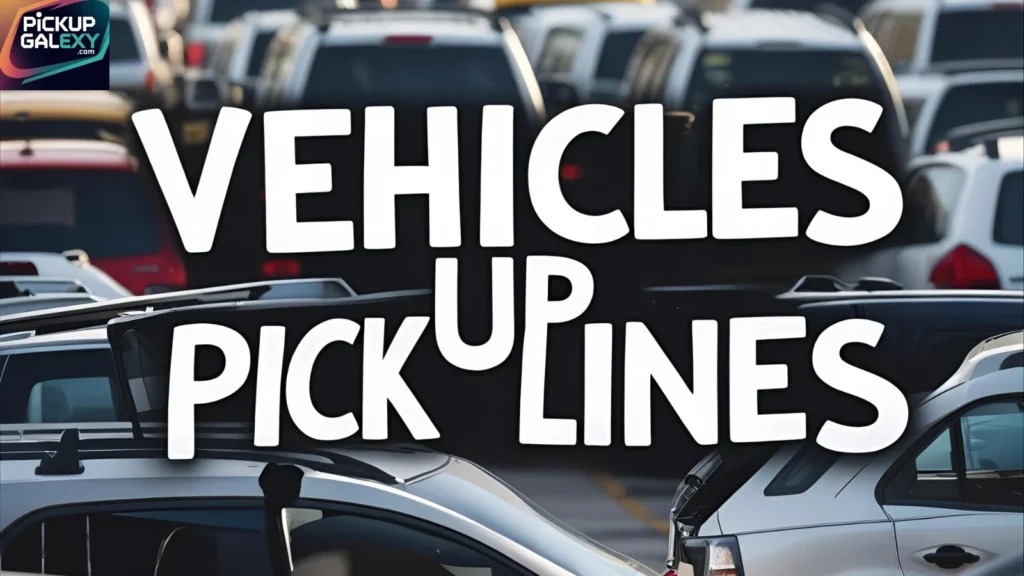 Vehicles Pick Up Lines