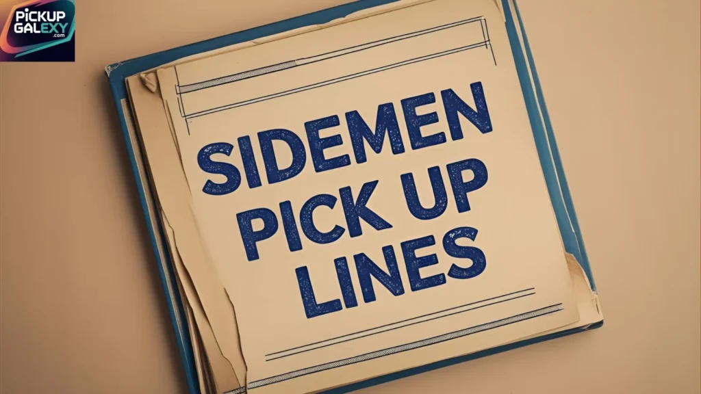 Witty Sidemen Pick Up Lines to Impress the Smart Ones 