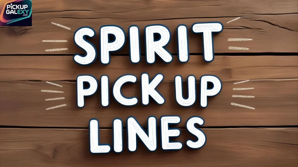 Witty Spirit Pick Up Lines To Make Them Smile