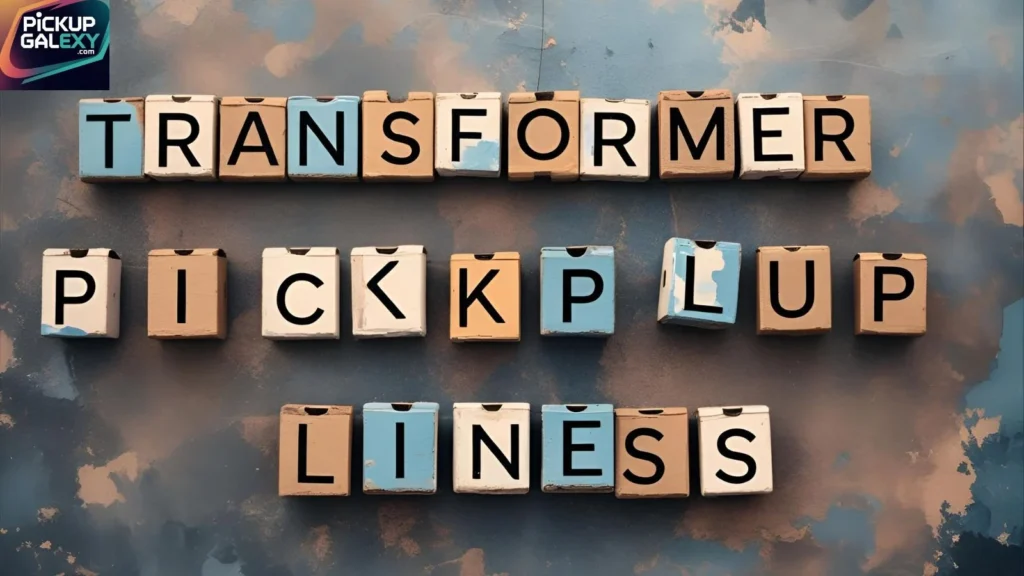 Witty Transformer Pick Up Lines to Impress Your Crush