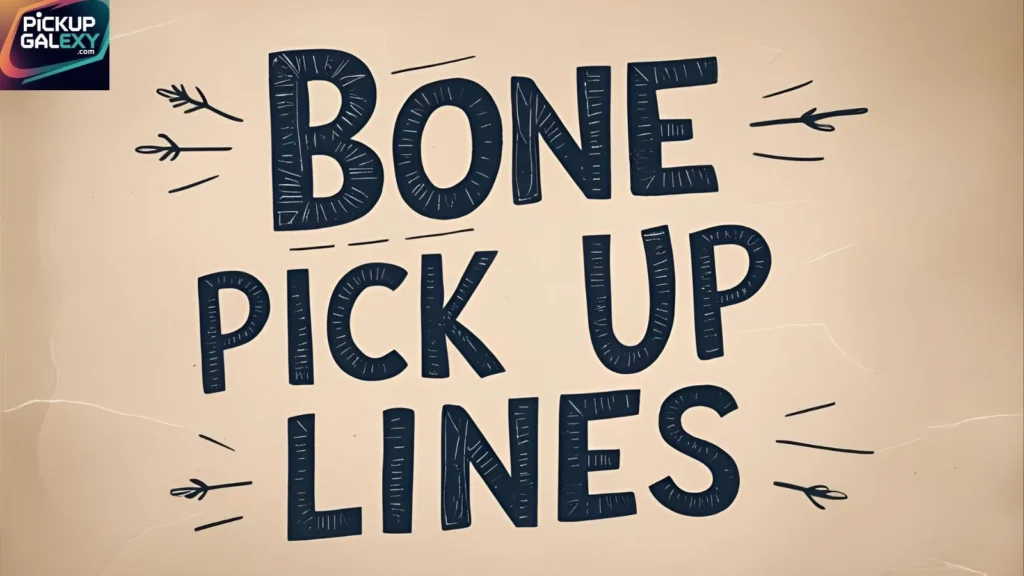 Bone Pick Up Lines