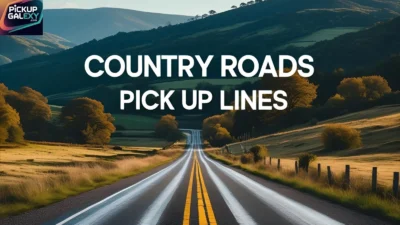 Country Roads Pick Up Lines