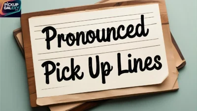 Pronounced Pick Up Lines