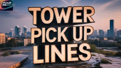 Tower Pick Up Lines