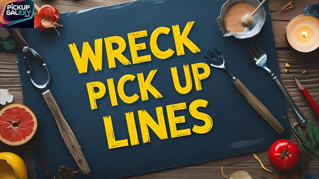 Wreck Pick Up Lines