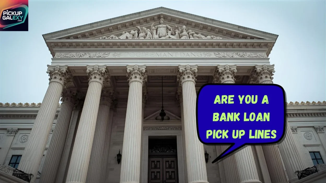 Are You A Bank Loan Pick Up Lines