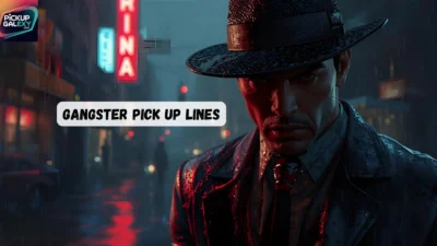Gangster Pick Up Lines