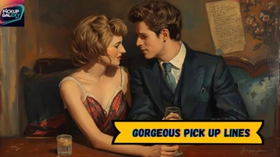 Gorgeous Pick Up Lines