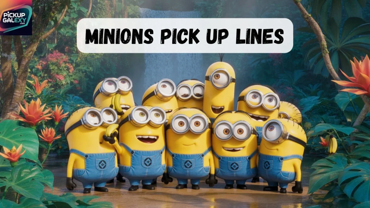 Minions Pick Up Lines