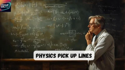 Physics Pick Up Lines