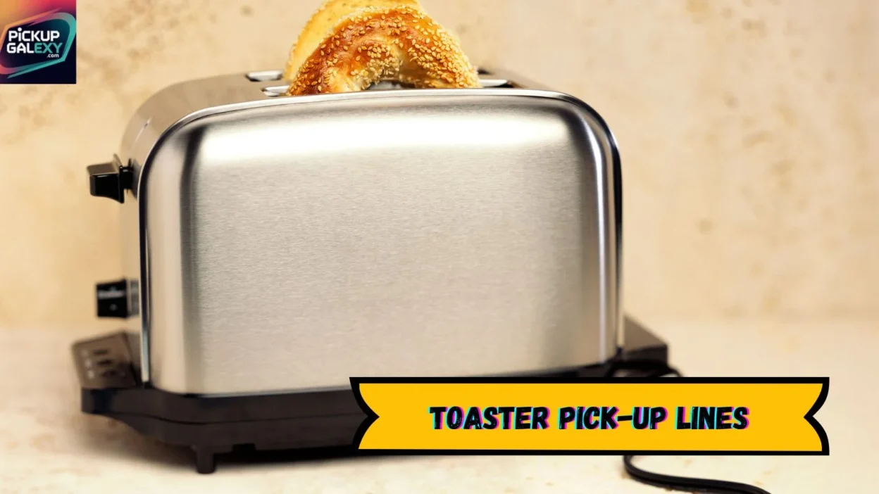 Toaster Pick-Up Lines