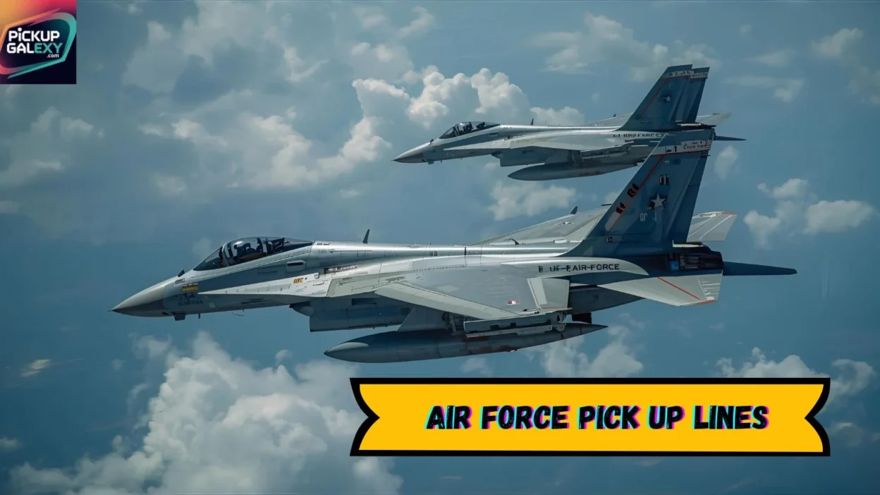 Air Force Pick Up Lines