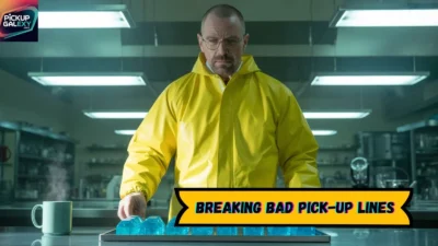 Breaking Bad Pick-Up Lines