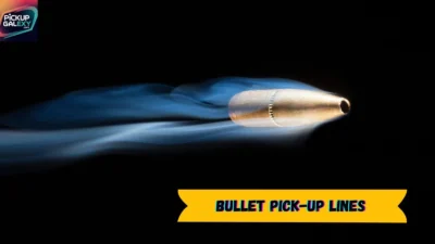 Bullet Pick-Up Lines