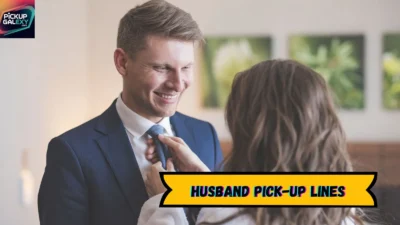 Husband Pick-Up Lines