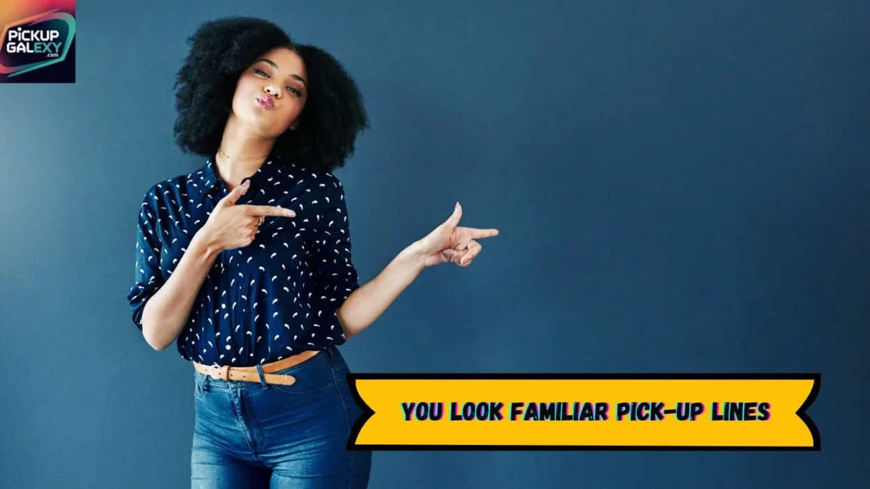 You Look Familiar Pick-Up Lines