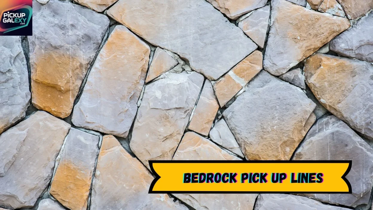 Bedrock Pick Up Lines