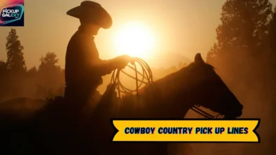 Cowboy Country Pick Up Lines